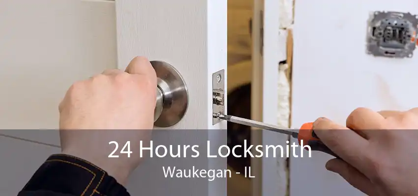 24 Hours Locksmith Waukegan - IL