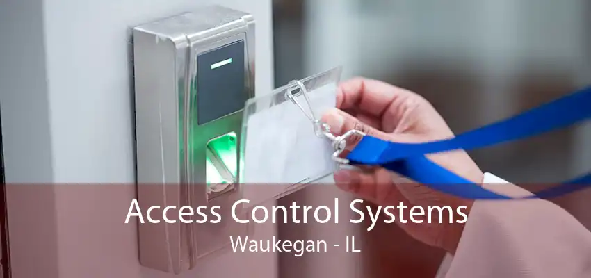 Access Control Systems Waukegan - IL