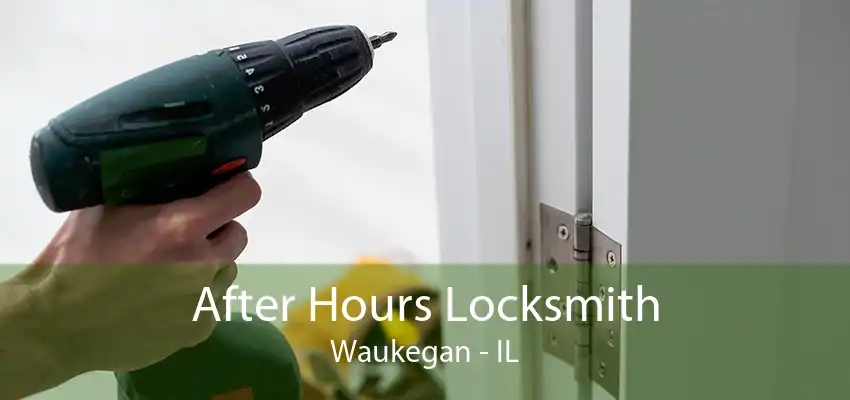 After Hours Locksmith Waukegan - IL