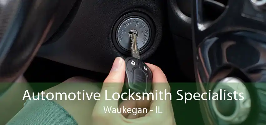 Automotive Locksmith Specialists Waukegan - IL