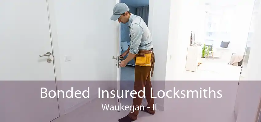 Bonded  Insured Locksmiths Waukegan - IL