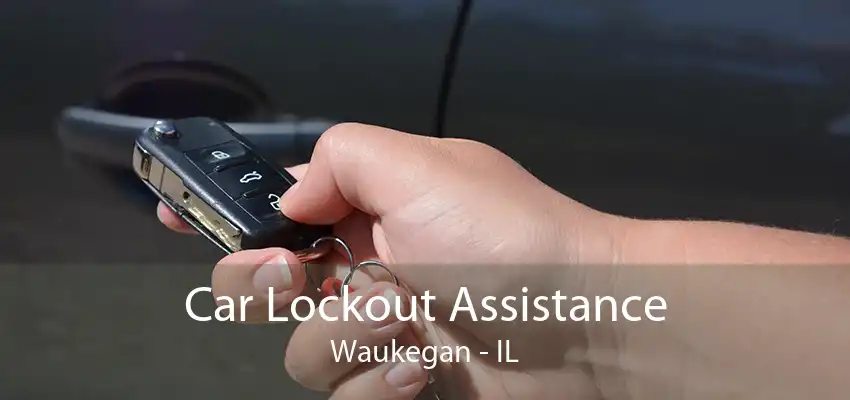 Car Lockout Assistance Waukegan - IL