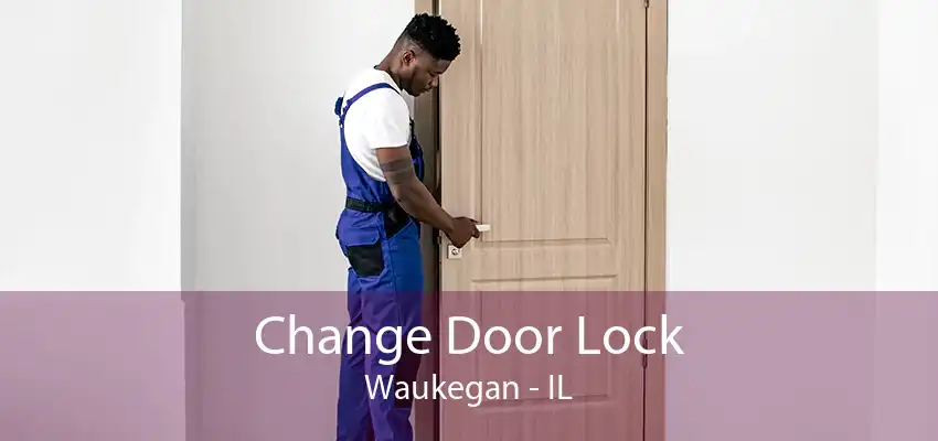 Change Door Lock Waukegan - IL