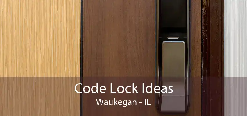 Code Lock Ideas Waukegan - IL