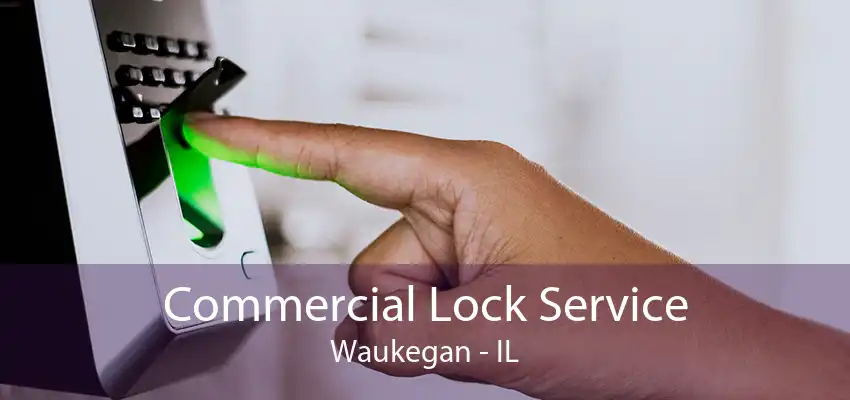 Commercial Lock Service Waukegan - IL