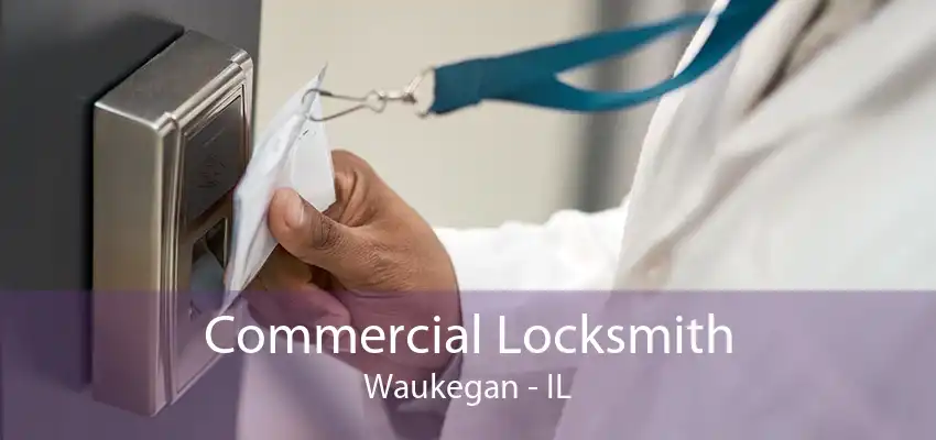 Commercial Locksmith Waukegan - IL