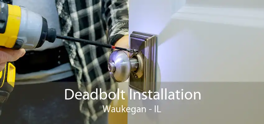 Deadbolt Installation Waukegan - IL