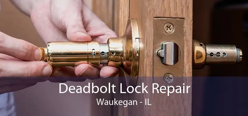 Deadbolt Lock Repair Waukegan - IL