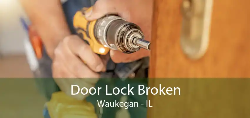 Door Lock Broken Waukegan - IL