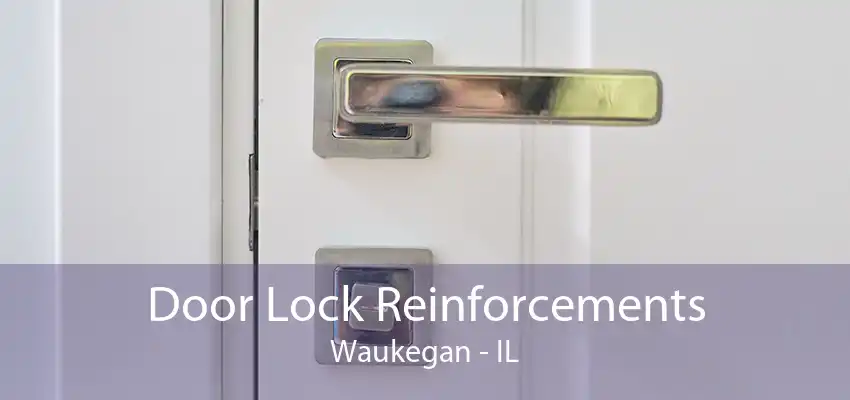 Door Lock Reinforcements Waukegan - IL