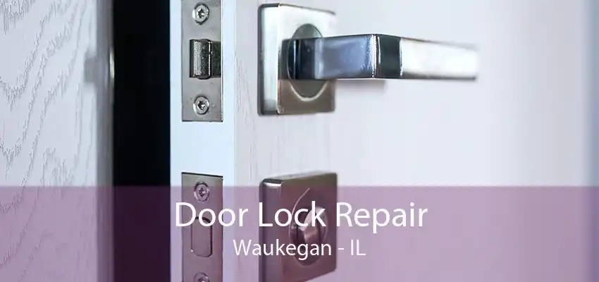 Door Lock Repair Waukegan - IL