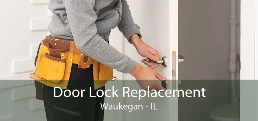 Door Lock Replacement Waukegan - IL