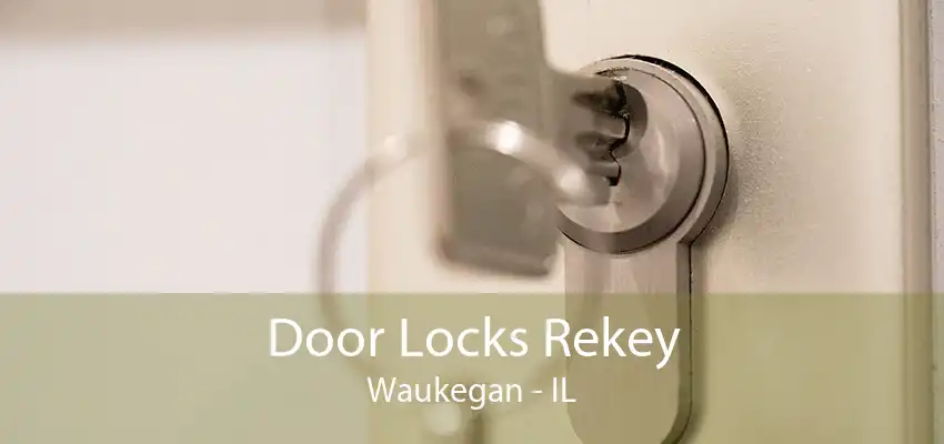 Door Locks Rekey Waukegan - IL