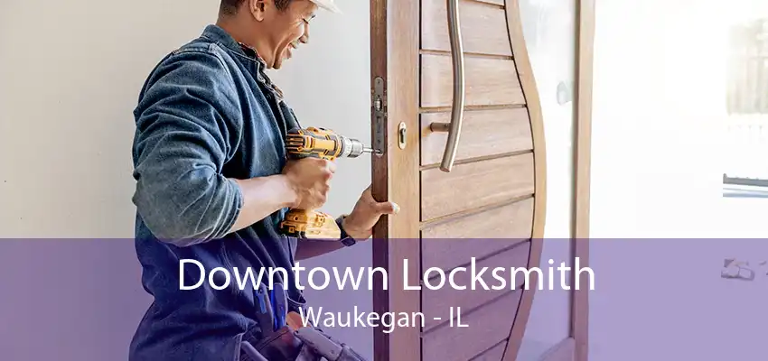 Downtown Locksmith Waukegan - IL