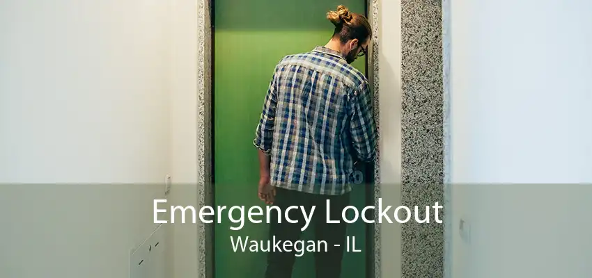 Emergency Lockout Waukegan - IL