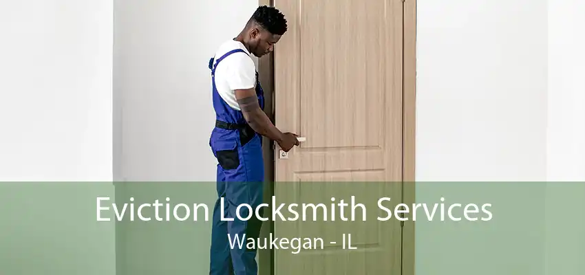 Eviction Locksmith Services Waukegan - IL