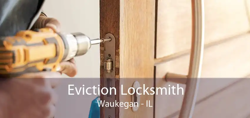 Eviction Locksmith Waukegan - IL