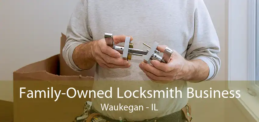 Family-Owned Locksmith Business Waukegan - IL