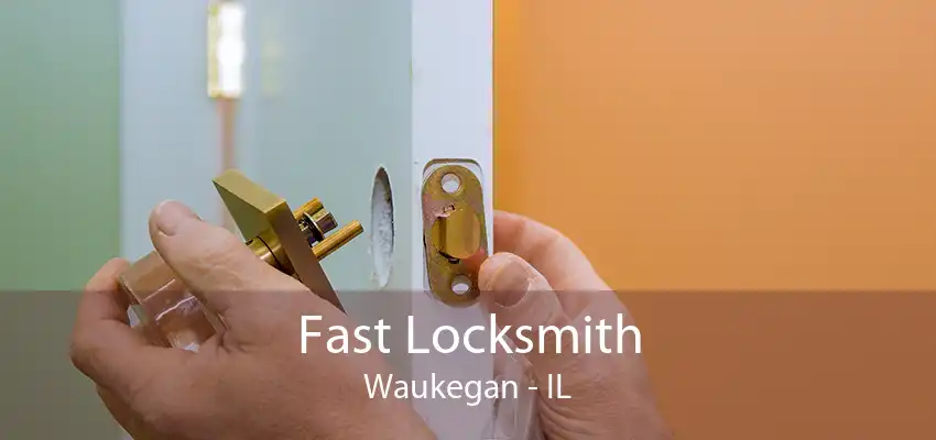 Fast Locksmith Waukegan - IL