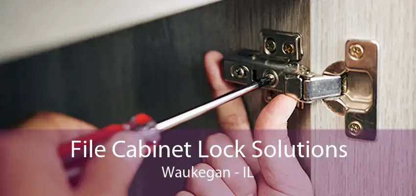 File Cabinet Lock Solutions Waukegan - IL