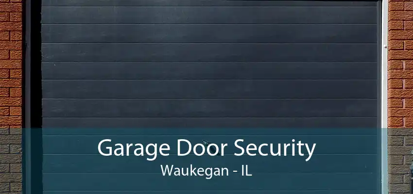 Garage Door Security Waukegan - IL