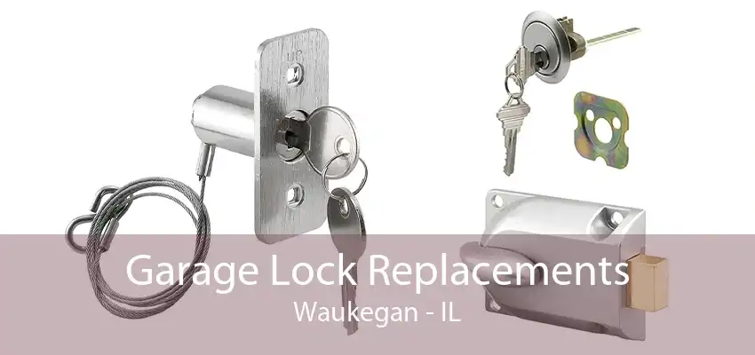 Garage Lock Replacements Waukegan - IL