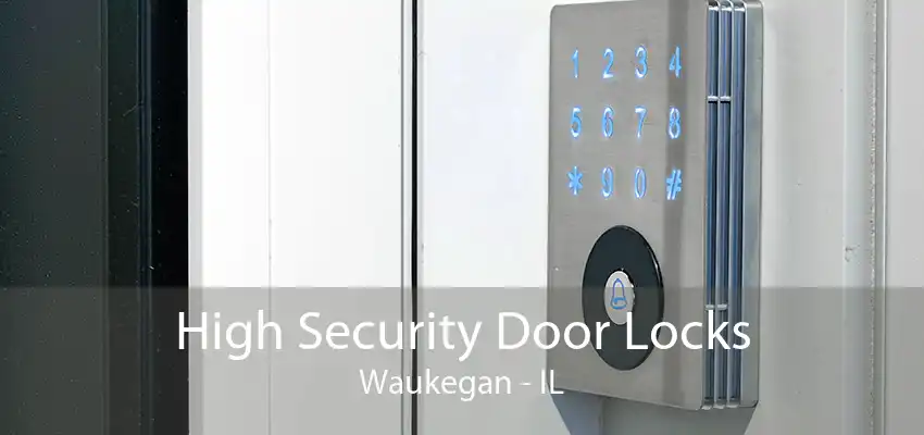 High Security Door Locks Waukegan - IL