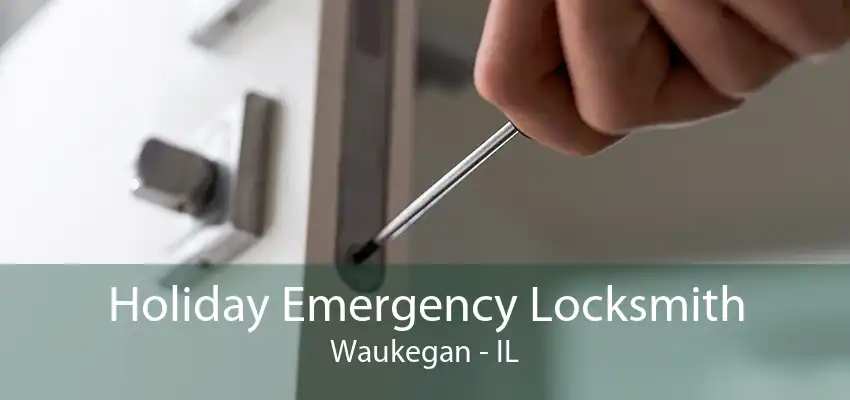 Holiday Emergency Locksmith Waukegan - IL