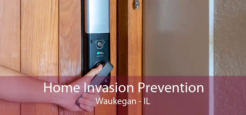 Home Invasion Prevention Waukegan - IL