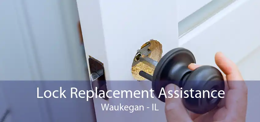 Lock Replacement Assistance Waukegan - IL