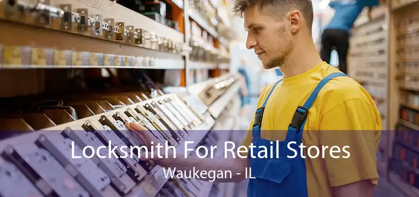 Locksmith For Retail Stores Waukegan - IL