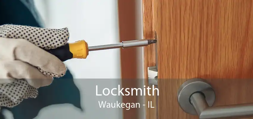 Locksmith Waukegan - IL