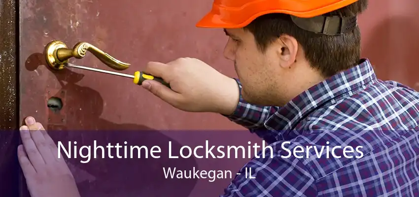 Nighttime Locksmith Services Waukegan - IL