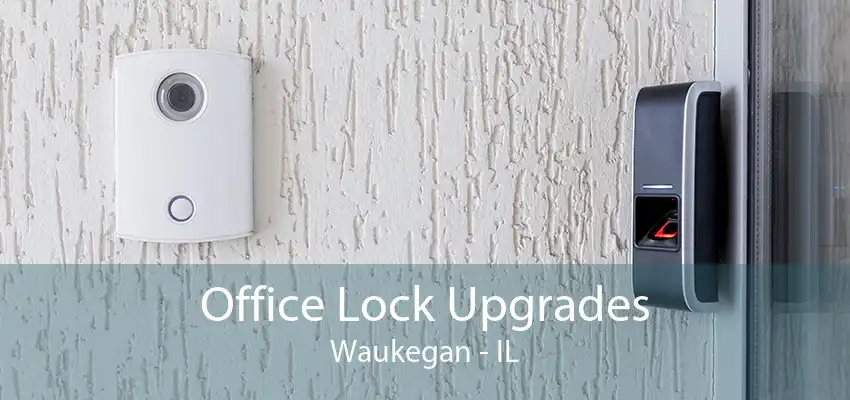 Office Lock Upgrades Waukegan - IL