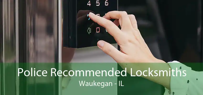 Police Recommended Locksmiths Waukegan - IL