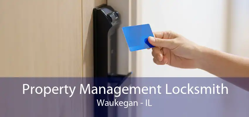 Property Management Locksmith Waukegan - IL