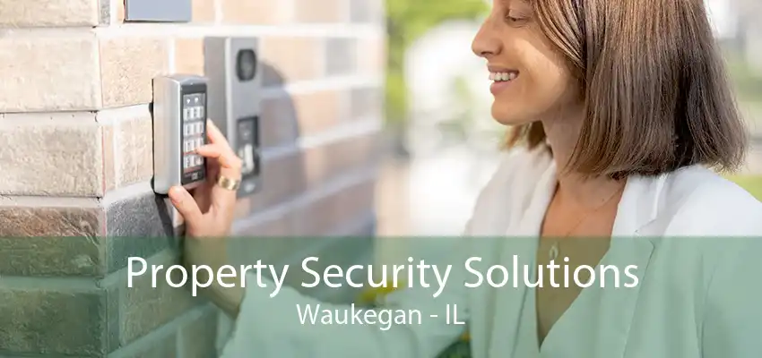 Property Security Solutions Waukegan - IL