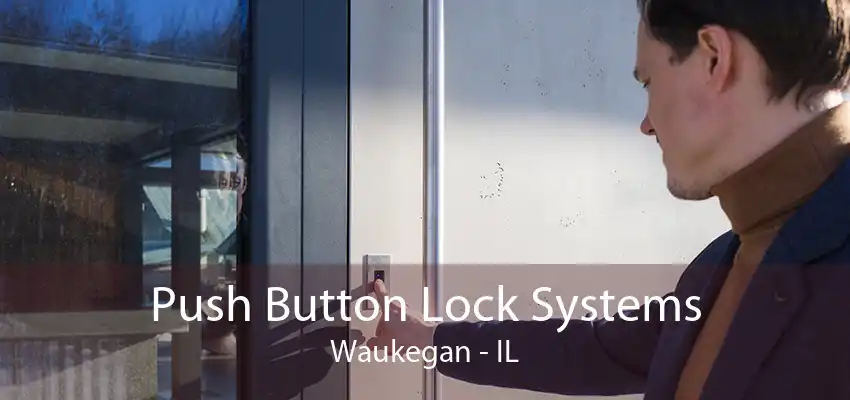 Push Button Lock Systems Waukegan - IL