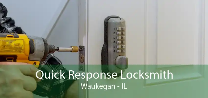 Quick Response Locksmith Waukegan - IL