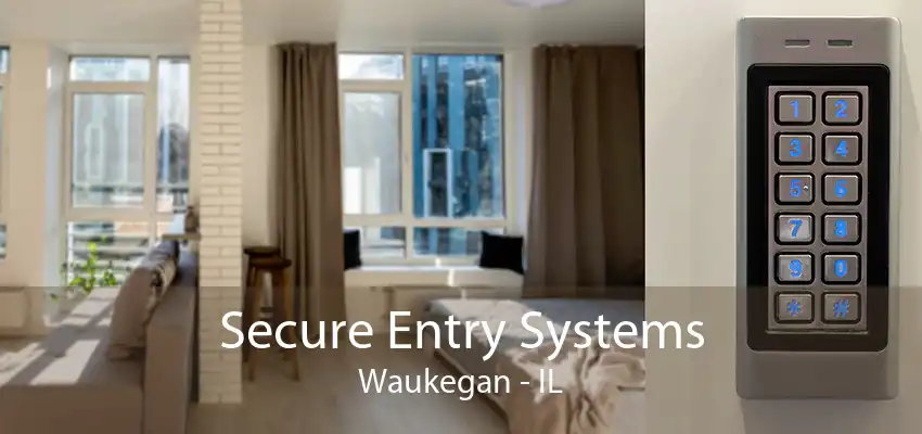 Secure Entry Systems Waukegan - IL