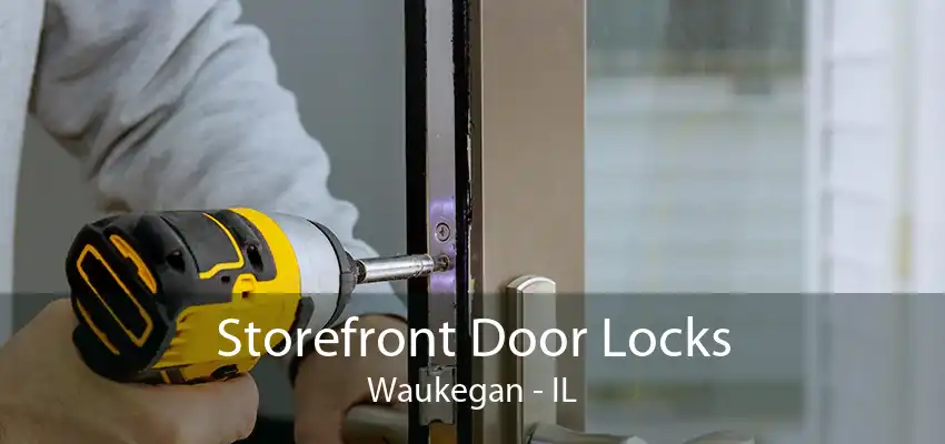 Storefront Door Locks Waukegan - IL