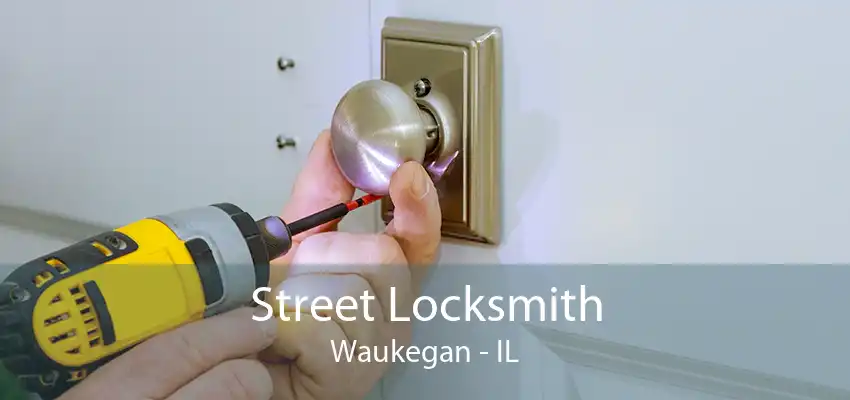 Street Locksmith Waukegan - IL