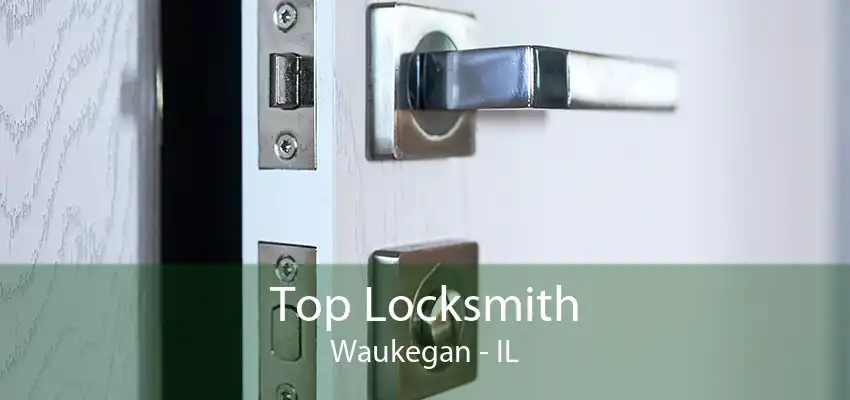 Top Locksmith Waukegan - IL