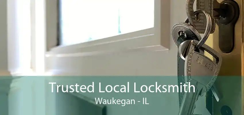 Trusted Local Locksmith Waukegan - IL