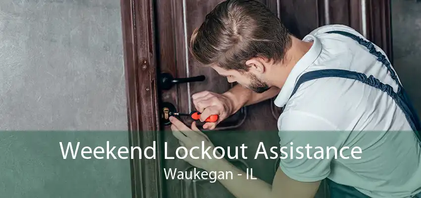 Weekend Lockout Assistance Waukegan - IL