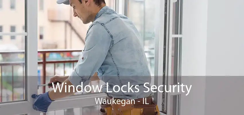 Window Locks Security Waukegan - IL